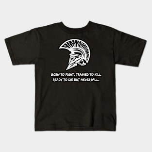 Born to fight, trained to kill, ready to die but never will. Kids T-Shirt